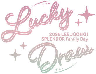 LEE JOON GI SPLENDOR Family Day : LUCKY DRAW  -ONLINE STORE-